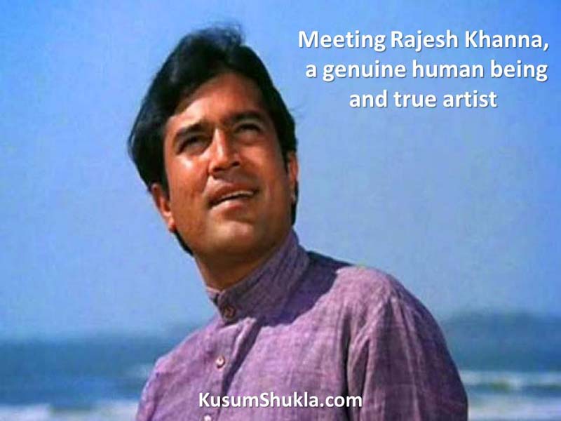 Meeting the real Rajesh Khanna - a genuine human being  Meeting Rajesh Khanna in person